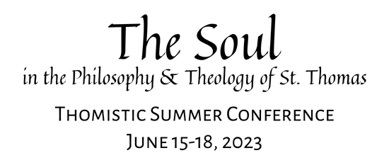 The Soul in the Philosophy & Theology of St. Thomas | Thomistic  Summer Conference | June 15-18, 2023