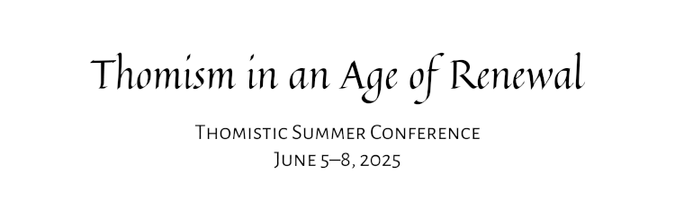 Thomism in the Age of Renewal | Thomas Aquinas College, California | June 5-8, 2025